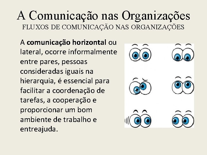 A Comunicação nas Organizações FLUXOS DE COMUNICAÇÃO NAS ORGANIZAÇÕES A comunicação horizontal ou lateral,