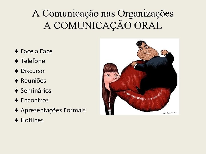 A Comunicação nas Organizações A COMUNICAÇÃO ORAL Face a Face Telefone Discurso Reuniões Seminários