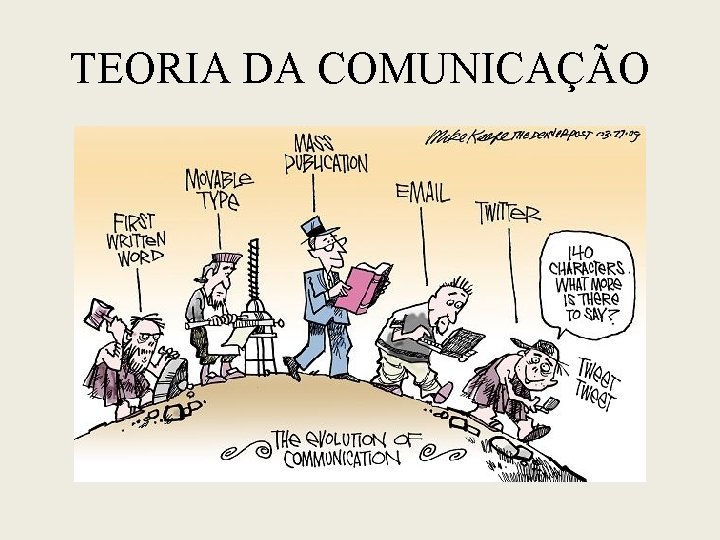 TEORIA DA COMUNICAÇÃO TEORIA DA COMUNICAÇÃO