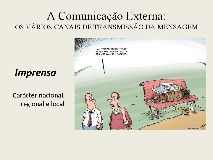 A Comunicação Externa: OS VÁRIOS CANAIS DE TRANSMISSÃO DA MENSAGEM Imprensa Carácter nacional, regional