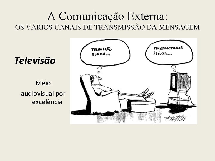 A Comunicação Externa: OS VÁRIOS CANAIS DE TRANSMISSÃO DA MENSAGEM Televisão Meio audiovisual por