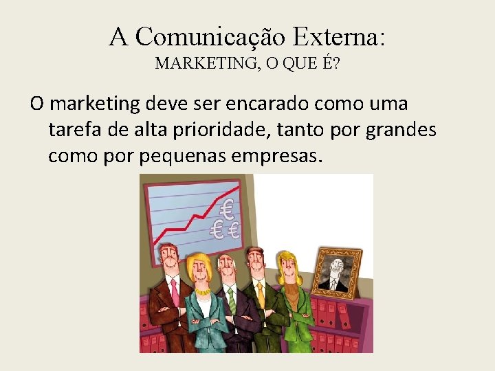 A Comunicação Externa: MARKETING, O QUE É? O marketing deve ser encarado como uma