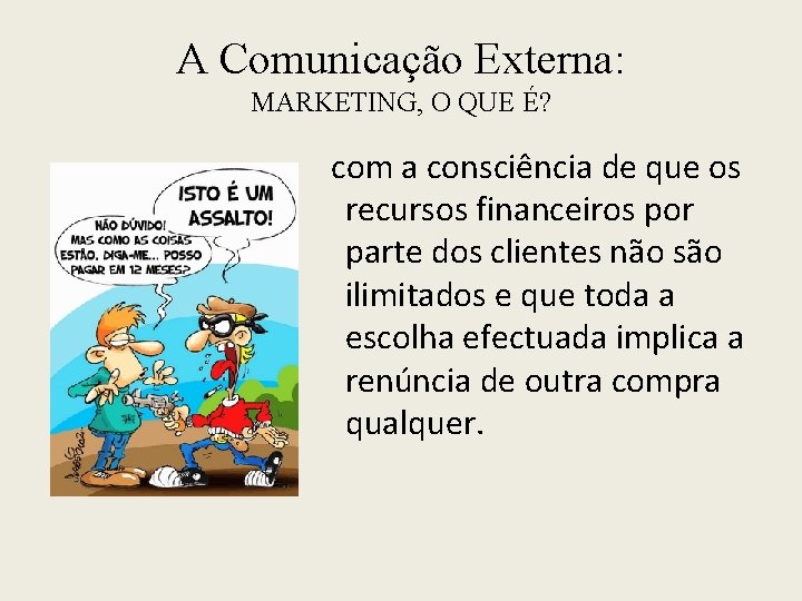 A Comunicação Externa: MARKETING, O QUE É? com a consciência de que os recursos