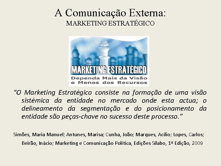 A Comunicação Externa: MARKETING ESTRATÉGICO “O Marketing Estratégico consiste na formação de uma visão