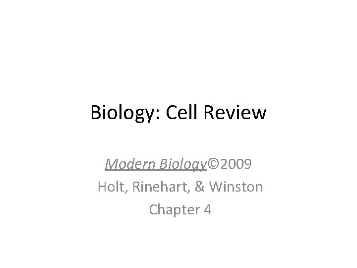 Biology: Cell Review Modern Biology© 2009 Holt, Rinehart, & Winston Chapter 4 