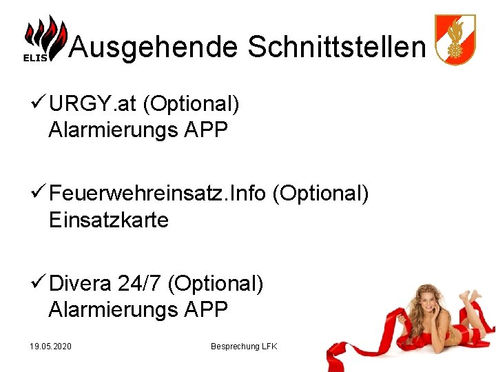 Ausgehende Schnittstellen ü URGY. at (Optional) Alarmierungs APP ü Feuerwehreinsatz. Info (Optional) Einsatzkarte ü