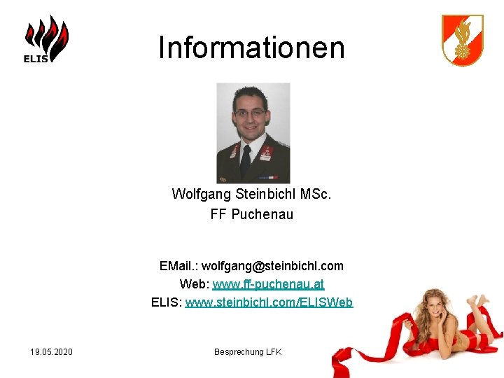 Informationen Wolfgang Steinbichl MSc. FF Puchenau EMail. : wolfgang@steinbichl. com Web: www. ff-puchenau. at