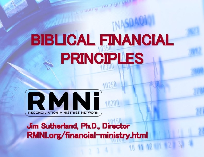 BIBLICAL FINANCIAL PRINCIPLES Jim Sutherland, Ph. D. , Director RMNI. org/financial-ministry. html 1 