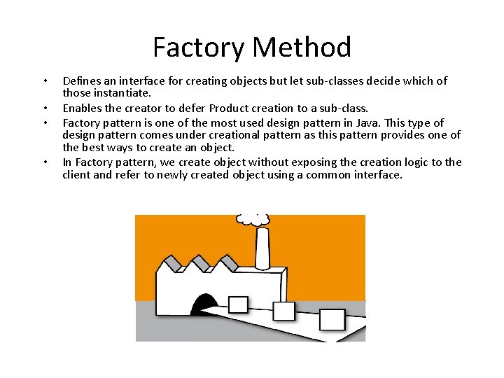 Factory Method • • Defines an interface for creating objects but let sub-classes decide