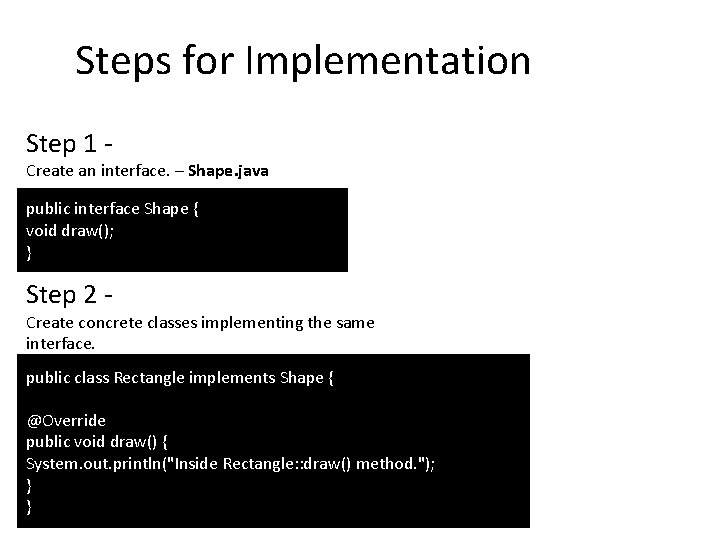 Steps for Implementation Step 1 - Create an interface. – Shape. java public interface