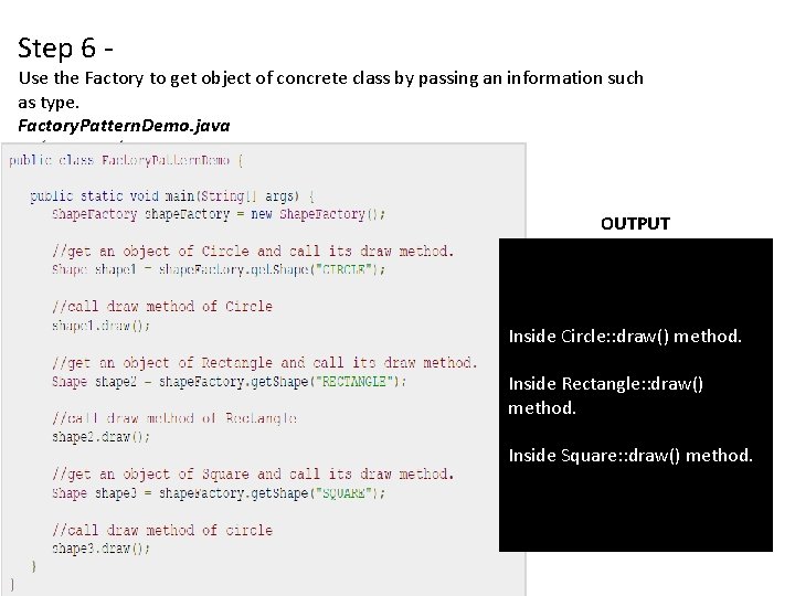 Step 6 - Use the Factory to get object of concrete class by passing