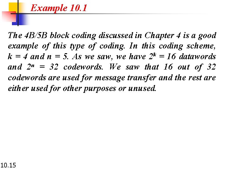 Example 10. 1 The 4 B/5 B block coding discussed in Chapter 4 is