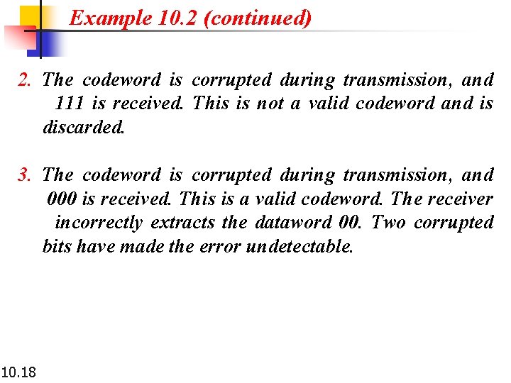 Example 10. 2 (continued) 2. The codeword is corrupted during transmission, and 111 is