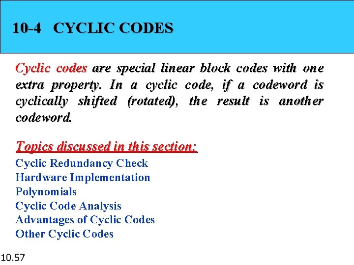10 -4 CYCLIC CODES Cyclic codes are special linear block codes with one extra