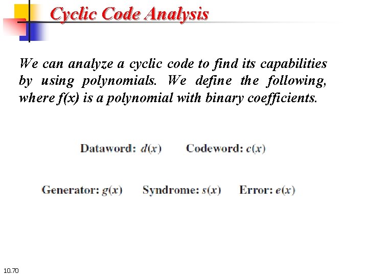 Cyclic Code Analysis We can analyze a cyclic code to find its capabilities by