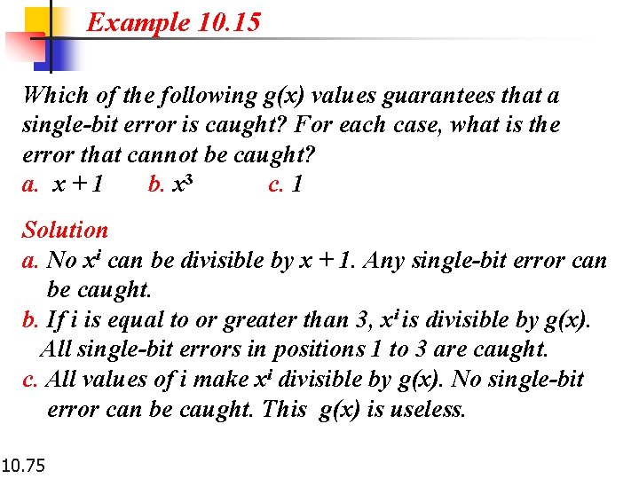 Example 10. 15 Which of the following g(x) values guarantees that a single-bit error Example 10. 15 Which of the following g(x) values guarantees that a single-bit error