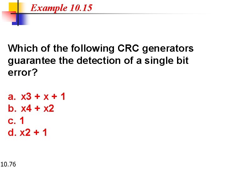 Example 10. 15 Which of the following CRC generators guarantee the detection of a
