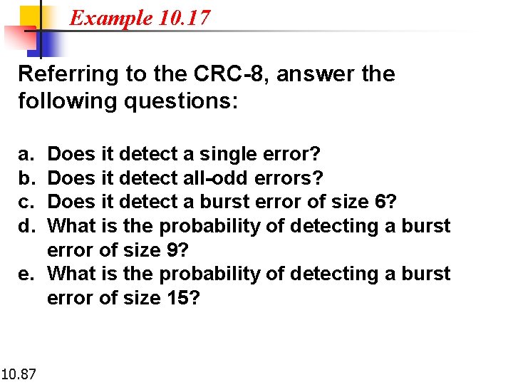 Example 10. 17 Referring to the CRC-8, answer the following questions: a. b. c.