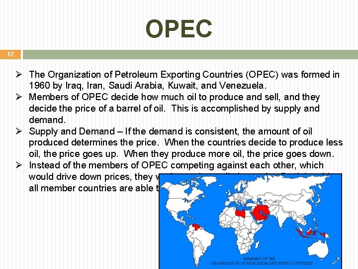 OPEC 12 Ø The Organization of Petroleum Exporting Countries (OPEC) was formed in 1960