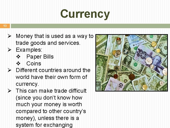 Currency 13 Ø Money that is used as a way to trade goods and