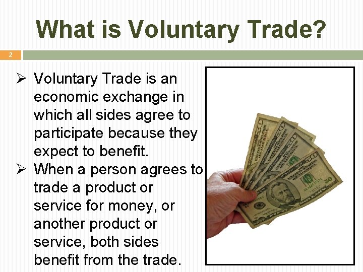 What is Voluntary Trade? 2 Ø Voluntary Trade is an economic exchange in which