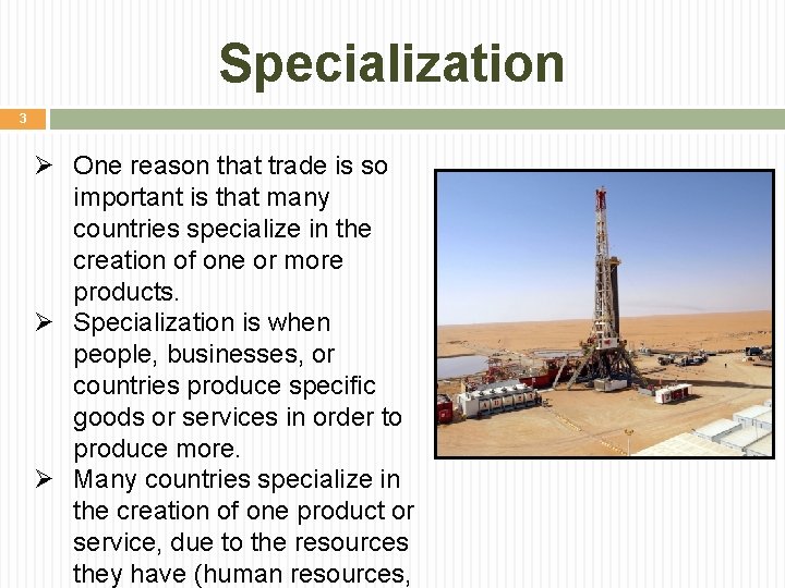 Specialization 3 Ø One reason that trade is so important is that many countries