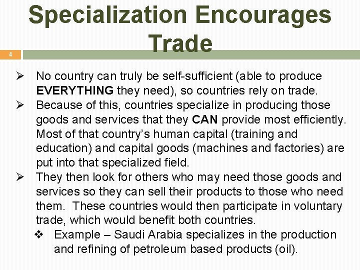 4 Specialization Encourages Trade Ø No country can truly be self-sufficient (able to produce