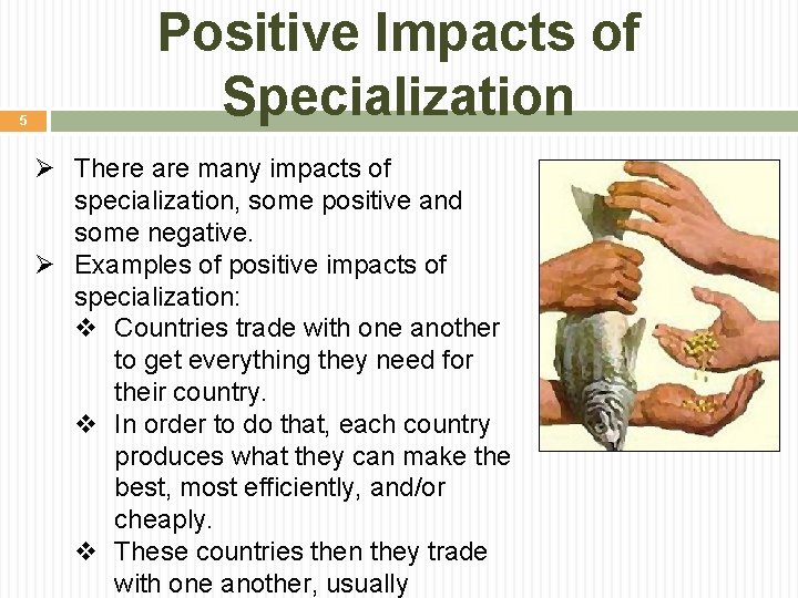 5 Positive Impacts of Specialization Ø There are many impacts of specialization, some positive