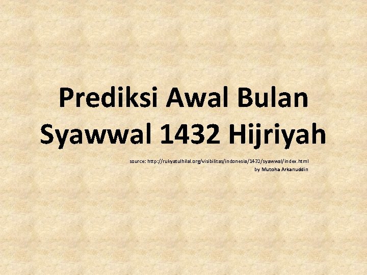 Prediksi Awal Bulan Syawwal 1432 Hijriyah source: http: //rukyatulhilal. org/visibilitas/indonesia/1432/syawwal/index. html by Mutoha Arkanuddin