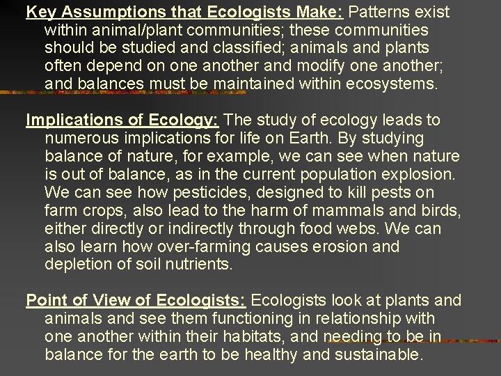 Key Assumptions that Ecologists Make: Patterns exist within animal/plant communities; these communities should be Key Assumptions that Ecologists Make: Patterns exist within animal/plant communities; these communities should be