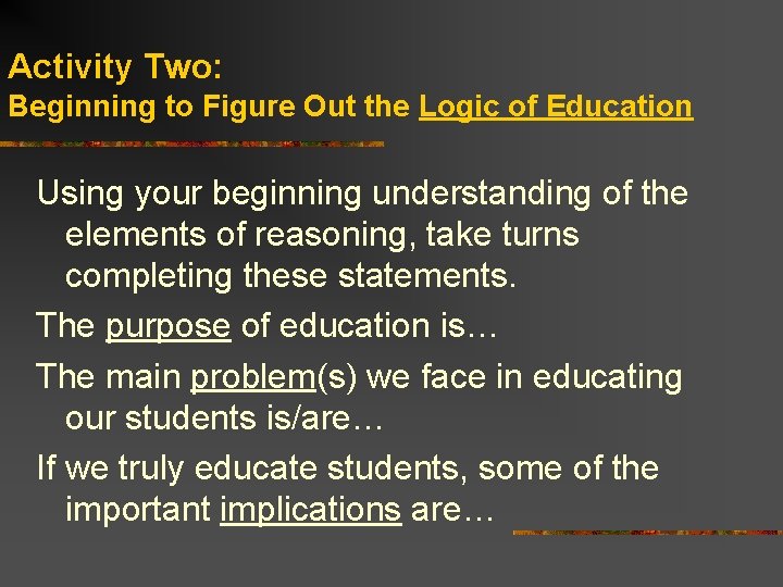 Activity Two: Beginning to Figure Out the Logic of Education Using your beginning understanding