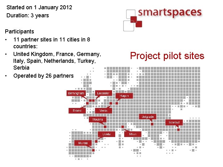 Started on 1 January 2012 Duration: 3 years Participants • 11 partner sites in