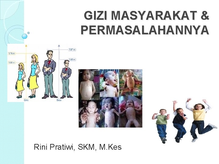 GIZI MASYARAKAT & PERMASALAHANNYA Rini Pratiwi, SKM, M. Kes 