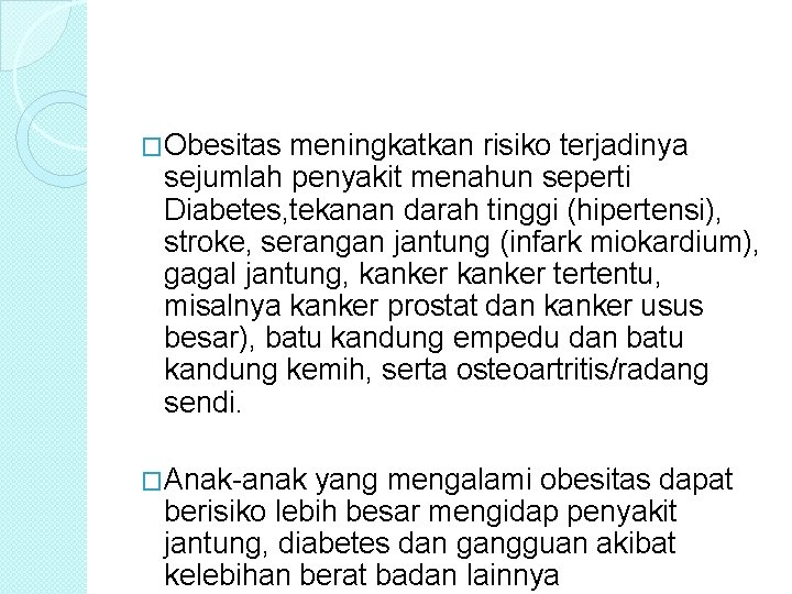 �Obesitas meningkatkan risiko terjadinya sejumlah penyakit menahun seperti Diabetes, tekanan darah tinggi (hipertensi), stroke,