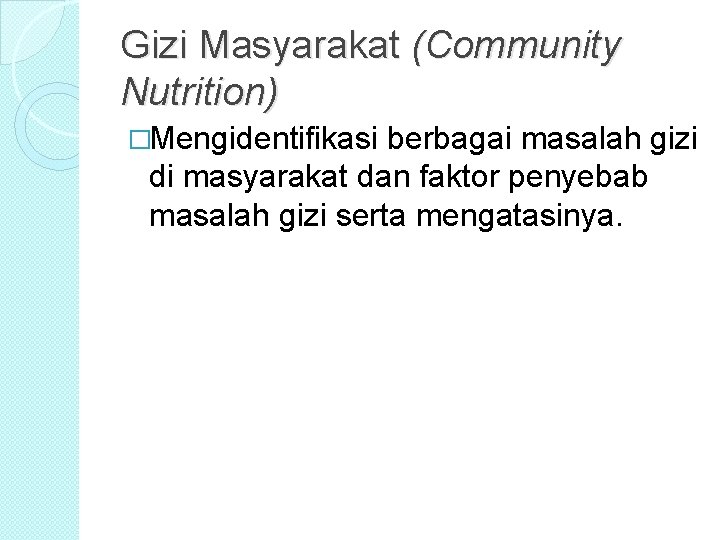 Gizi Masyarakat (Community Nutrition) �Mengidentifikasi berbagai masalah gizi di masyarakat dan faktor penyebab masalah