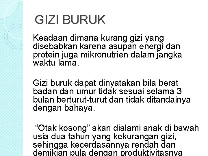 GIZI BURUK Keadaan dimana kurang gizi yang disebabkan karena asupan energi dan protein juga