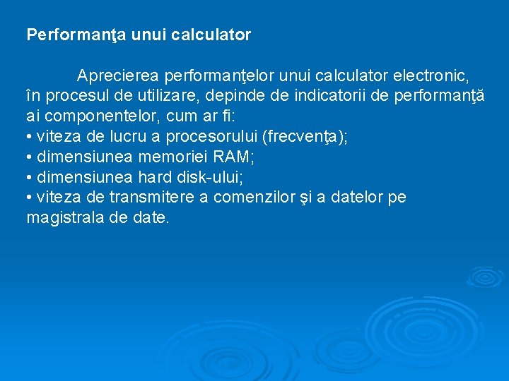 Performanţa unui calculator Aprecierea performanţelor unui calculator electronic, în procesul de utilizare, depinde de