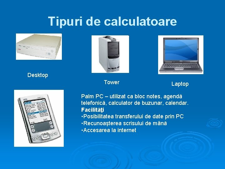 Tipuri de calculatoare Desktop Tower Laptop Palm PC – utilizat ca bloc notes, agendă