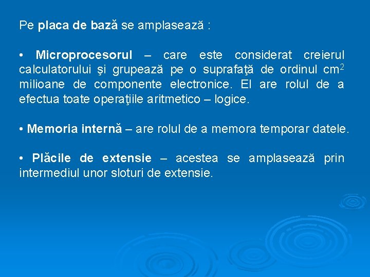 Pe placa de bază se amplasează : • Microprocesorul – care este considerat creierul