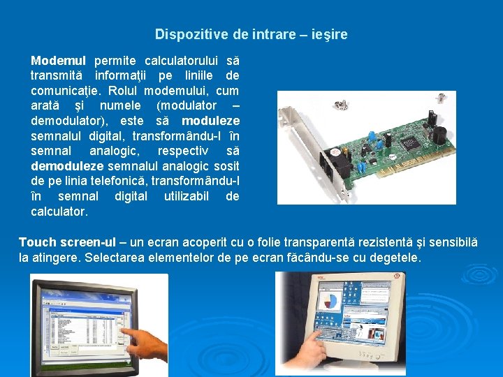  Dispozitive de intrare – ieşire Modemul permite calculatorului să transmită informaţii pe liniile