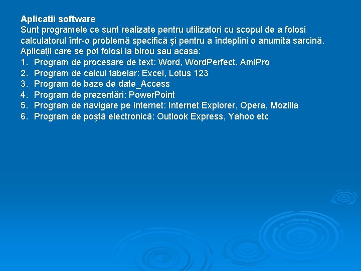 Aplicatii software Sunt programele ce sunt realizate pentru utilizatori cu scopul de a folosi