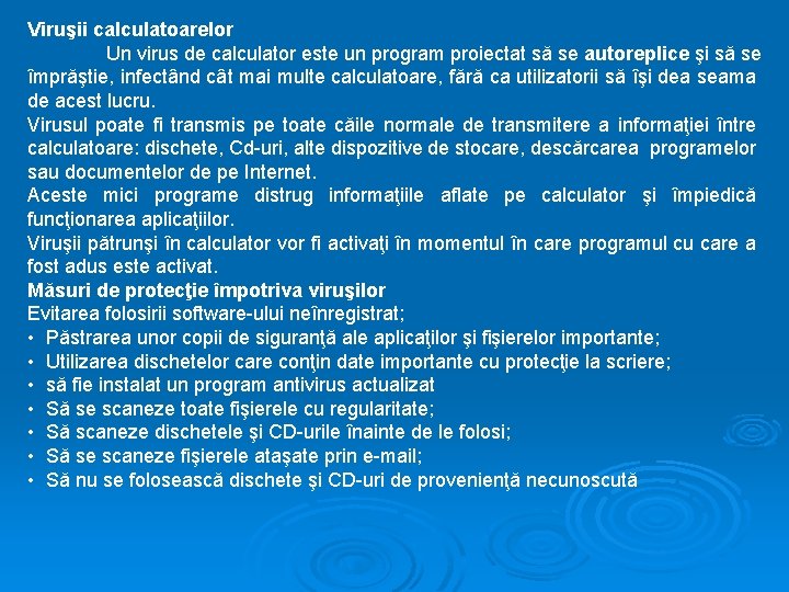 Viruşii calculatoarelor Un virus de calculator este un program proiectat să se autoreplice şi