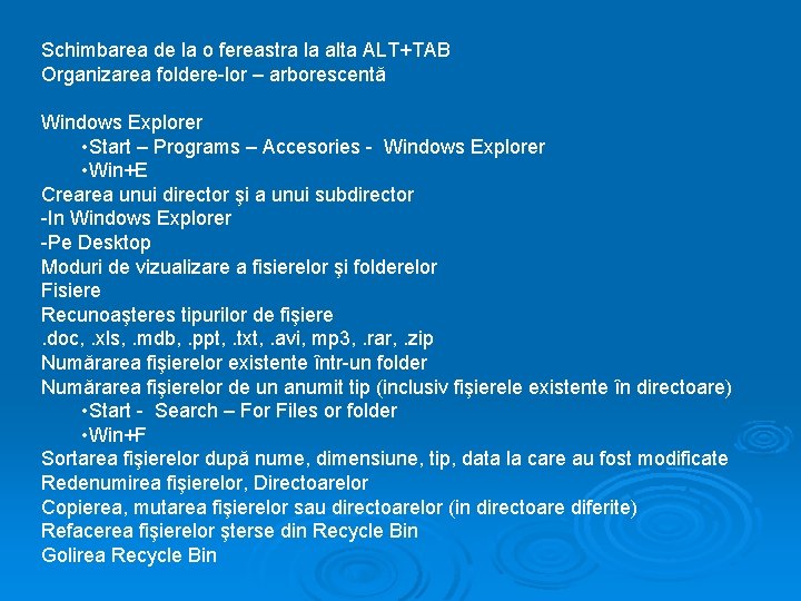 Schimbarea de la o fereastra la alta ALT+TAB Organizarea foldere-lor – arborescentă Windows Explorer