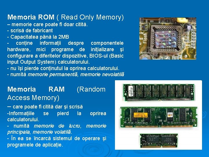 Memoria ROM ( Read Only Memory) – memorie care poate fi doar citită. -