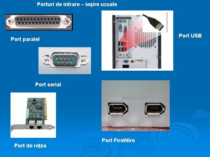 Porturi de intrare – ieşire uzuale Port USB Port paralel Port serial Port de