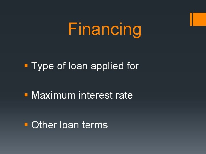 Financing § Type of loan applied for § Maximum interest rate § Other loan Financing § Type of loan applied for § Maximum interest rate § Other loan