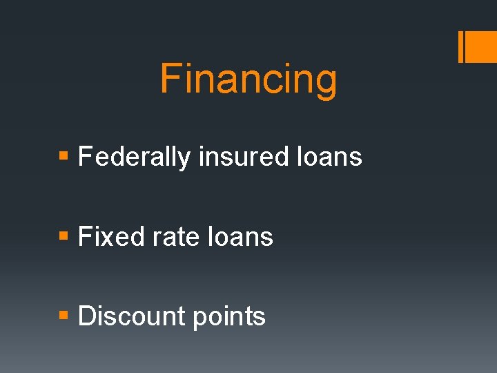 Financing § Federally insured loans § Fixed rate loans § Discount points 