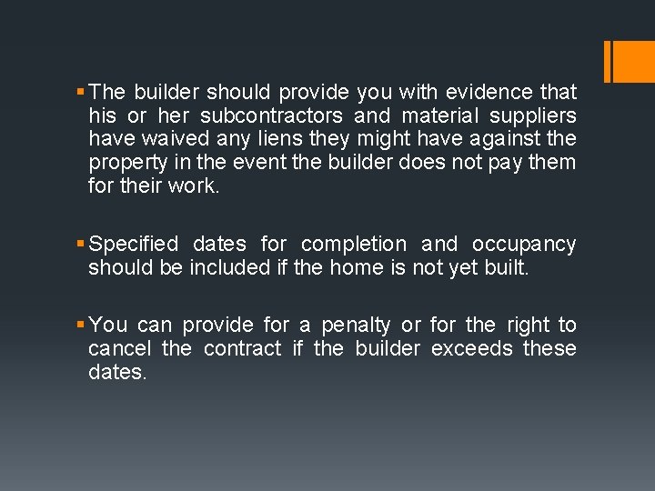 § The builder should provide you with evidence that his or her subcontractors and