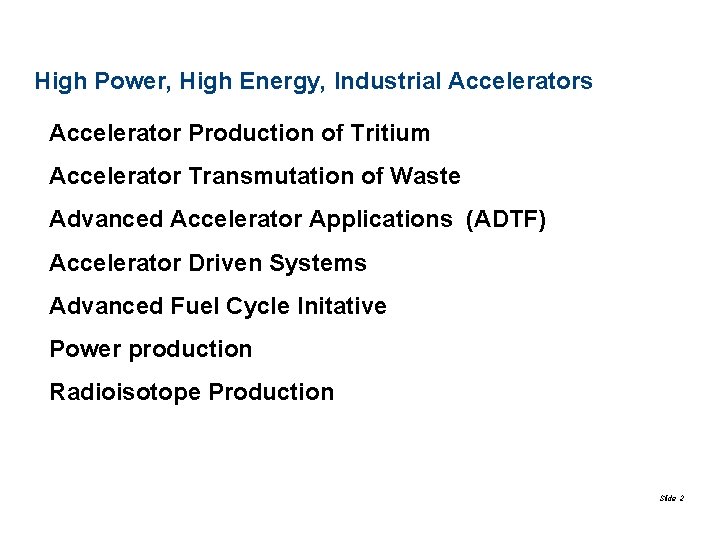 High Power, High Energy, Industrial Accelerators Accelerator Production of Tritium Accelerator Transmutation of Waste