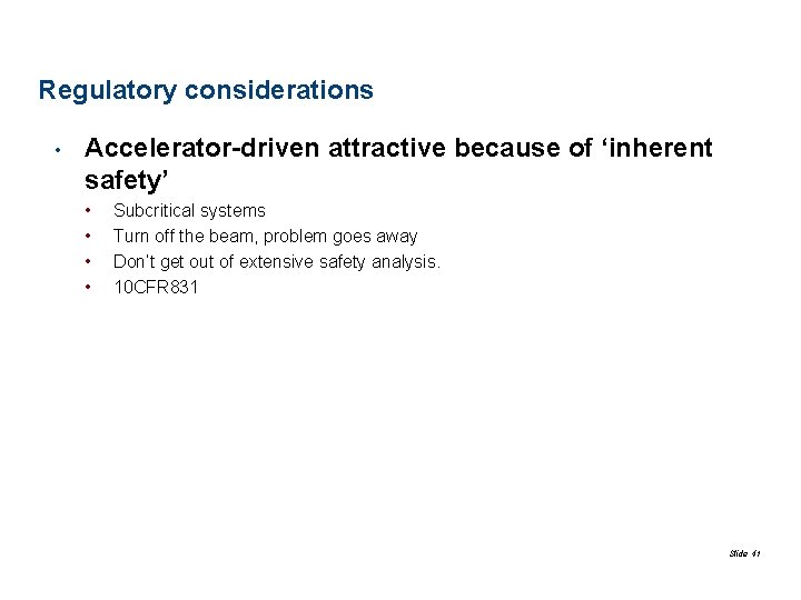Regulatory considerations • Accelerator-driven attractive because of ‘inherent safety’ • • Subcritical systems Turn
